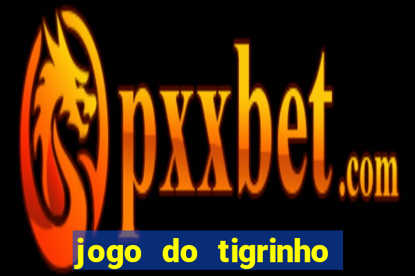 jogo do tigrinho de r$ 1